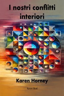 Karen Horney - I nostri conflitti interiori. Una teoria costruttiva della nevrosi (2025)