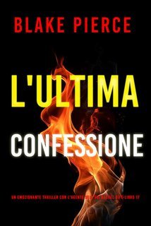 Blake Pierce - L'Ultima Confessione (Rachel Gift Libro 17) (2025)