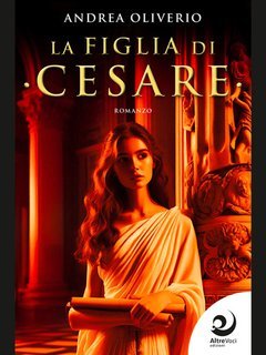 Andrea Oliverio - Il Centurione di Cesare Vol. 3. La figlia di Cesare (2025)