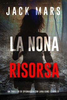 Jack Mars - La Nona Risorsa (Lara King Libro 9) (2025)