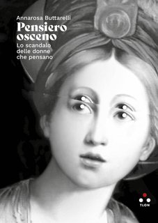 Annarosa Buttarelli - Pensiero osceno. Lo scandalo delle donne che pensano (2025)