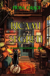 Fiona Grace - Ricami segreti (Hazel Stitchworth Libro 6) (2025)
