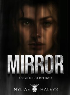 Nyliæ Haleys - Mirror. Oltre il tuo riflesso (2025)