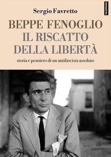 Sergio Favretto - Beppe Fenoglio, il riscatto della libertà (2023)