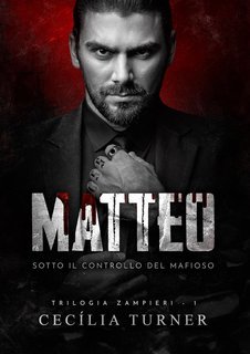 Cecília Turner - Trilogia Zampieri Vol. 1. Matteo. Sotto il controllo del mafioso (2025)