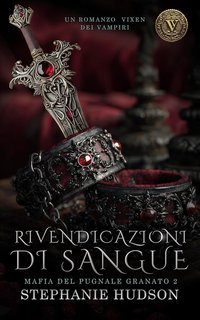 Stephanie Hudson - Mafia del pugnale di granato Vol. 2. Rivendicazioni di Sangue (2025)