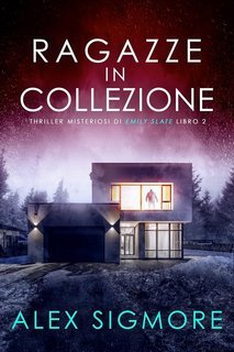 Alex Sigmore - Thriller Misteriosi di Emily Slate Vol. 2. Ragazze in Collezione (2025)