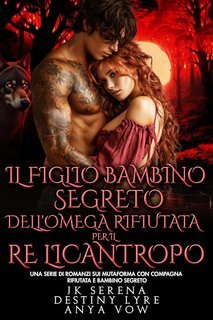 JK Serena, Destiny Lyre - I Re Alfa Proibiti Vol. 52. Il Figlio Bambino Segreto dell’Omega Rifiutata per il Re Licantropo (2025)