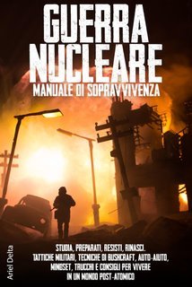 Ariel Delta - Guerra nucleare. Manuale di sopravvivenza (2025)