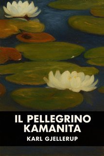 Karl Gjellerup - Il pellegrino Kamanita (2025)