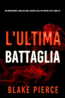 Blake Pierce - L'Ultima Battaglia (Rachel Gift Libro 23) (2025)