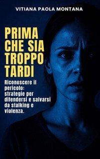 Vitiana Paola Montana - Prima che sia troppo tardi. Riconoscere il pericolo (2025)