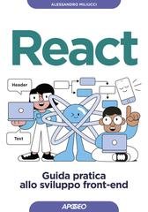 Alessandro Miliucci - React. Guida pratica allo sviluppo front-end (2023)