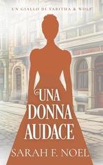 Sarah F. Noel - I Misteri Storici di Tabitha & Wolf Vol. 5. Una Donna Audace (2025)