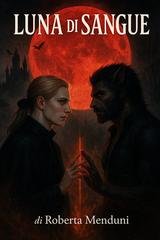 Roberta Menduni - Le due fazioni Vol. 1. Luna di Sangue (2025)