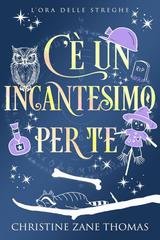 Christine Zane Thomas - L'Ora delle Streghe Vol. 4. C'è un incantesimo per te (2025)