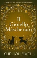 Sue Hollowell - I Misteri dei Ciondoli Incantati Vol. 5. Il Gioiello Mascherato (2025)