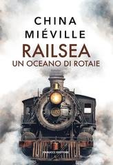 China Miéville - Railsea. Un oceano di rotaie (2025)