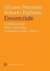 Silvano Petrosino, Roberto Righetto - L'essenziale. Globalizzazione della chiacchiera e resistenza della cultura (2023)