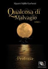 Mauro Mollo Garbero - Qualcosa di Malvagio. Profezia - Libro 1 (2025)