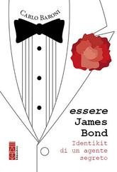 Carlo Baroni - Essere James Bond. Identikit di un agente segreto (2025)
