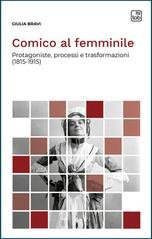 Giulia Bravi - Comico al femminile. Protagoniste, processi e trasformazioni (1815-1915) (2025)