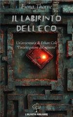 Fiona Thorne - Ethan Cole l'investigatore del mistero Vol. 3. Il labirinto dell'eco (2024)