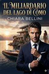 Chiara Bellini - Gli Imperi d’Italia Vol. 1. Il Miliardario del Lago di Como (2025)