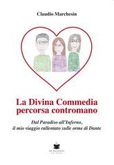 Claudio Marchesin - La Divina Commedia percorsa contromano. Dal Paradiso all'Inferno, il mio viaggio rallentato sulle orme di Dante (2025)