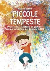 Pamela Setaro - Piccole tempeste. Primo e unico sistema di gestione comportamentale per bambini ADHD (2025)
