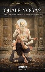 Vittorio Gatto - Quale yoga? Dalle antiche origini allo yoga globale (2025)