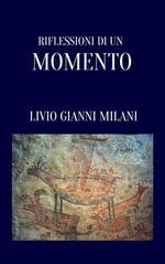 Livio Gianni Milani - Riflessioni di un momento (2025)