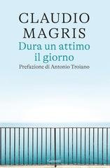 Claudio Magris - Dura un attimo il giorno (2025)