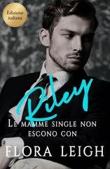 Flora Leigh - Single Moms Don't Date. Le mamme single non escono con Riley (2025)