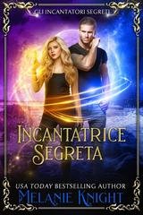 Melanie Knight - Gli Incantatori Segreti Vol. 3. Incantatrice Segreta (2025)