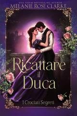 Melanie Rose Clarke - I Crociati Segreti Vol. 3. Ricattare il Duca (2025)