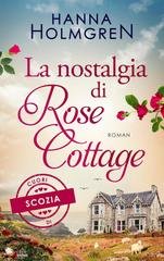 Hanna Holmgren - Cuori di Scozia Vol. 1. La nostalgia di Rose Cottage (2025)