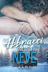 Ila ri C. - Abbracci spezzati Vol. 2.Abbracci sotto la neve (2025)
