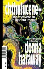 Donna J. Haraway - Chthulucene+. Sopravvivere su un pianeta infetto (2025)