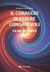 Donatella Coda Zabetta - Il coraggio di essere consapevoli. La via del fuoco (2025)