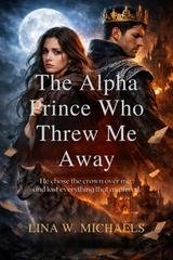 Lina W. Michaels - Il principe alfa che mi ha buttato via (2025)