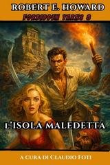 Robert Howard - Forbidden Yarns Vol. 8. L'Isola Maledetta (2025)