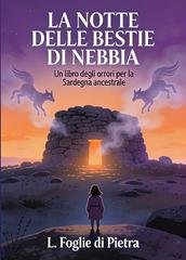 L. Foglie Di Pietra - La notte delle bestie di nebbia. Un libro degli orrori per la Sardegna ancestrale (2025)