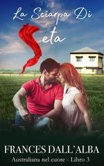 Frances Dall'alba - Australiana Nel Cuore Vol. 3. La Sciarpa Di Seta (2025)