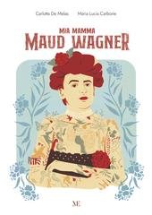 Carlotta De Melas, Maria Lucia Carbone - Mia mamma Maud Wagner (2025)