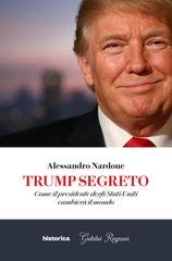 Alessandro Nardone - Trump segreto. Come il presidente degli Stati Uniti cambierà il mondo (2025)
