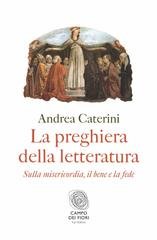 Andrea Caterini - La preghiera della letteratura (2016)