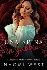 Naomi West - Bratva Aminoff Vol. 2. Una Spina In Gabbia (2023)