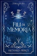 Richard Fierce - Strega del Filo Vol. 1. Fili di Memoria (2026)