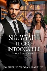 Danielle Viegas Martins - Sig. Wyatt. Il CEO intoccabile finché lei arriva (2026)